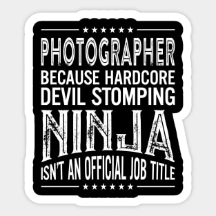 Photographer Because Hardcore Devil Stomping Ninja Isn't An Official Job Title Sticker